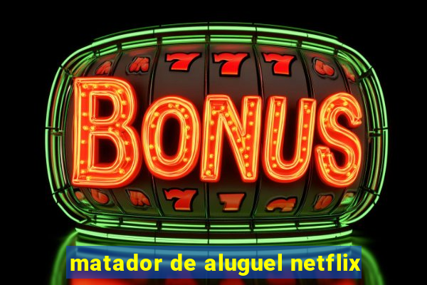 matador de aluguel netflix