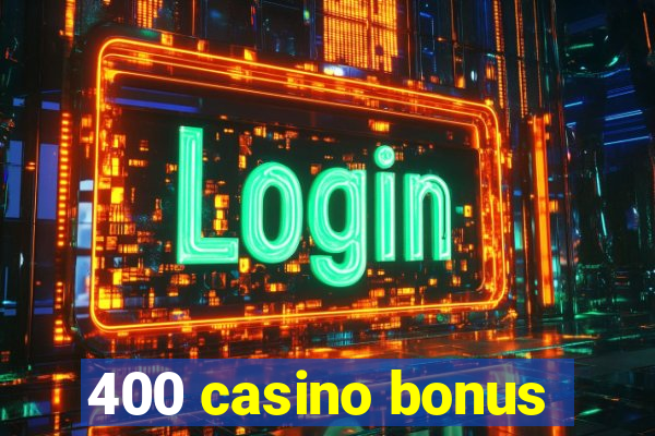 400 casino bonus