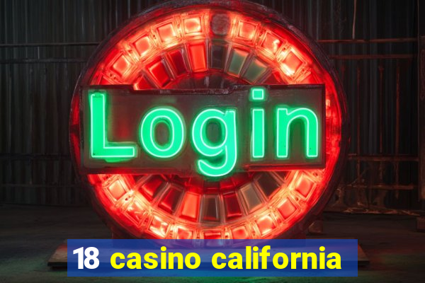 18 casino california