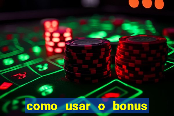 como usar o bonus na vai de bet