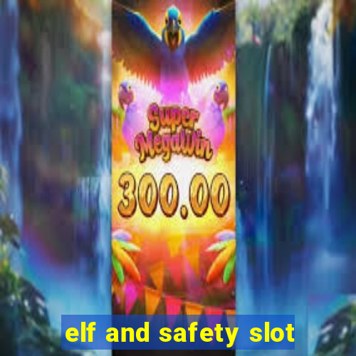 elf and safety slot