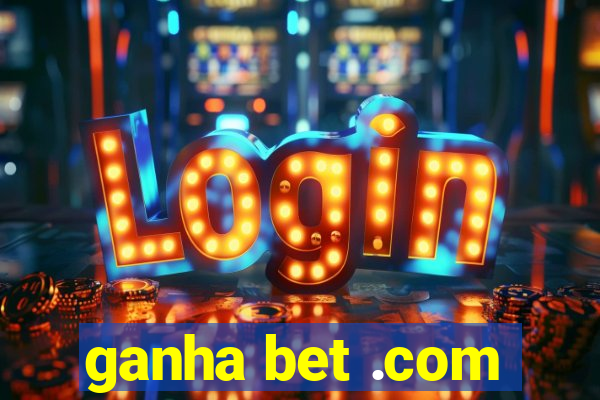 ganha bet .com