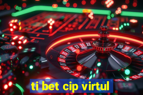 ti bet cip virtul