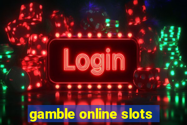 gamble online slots