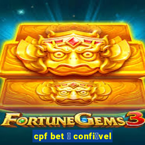 cpf bet 茅 confi谩vel