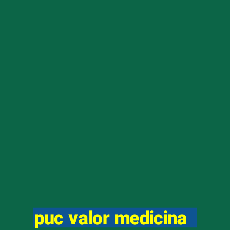 puc valor medicina