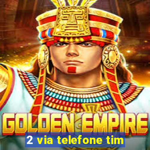 2 via telefone tim