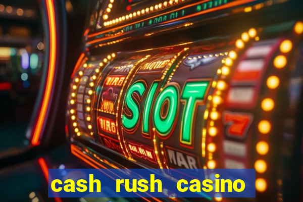 cash rush casino é confiável