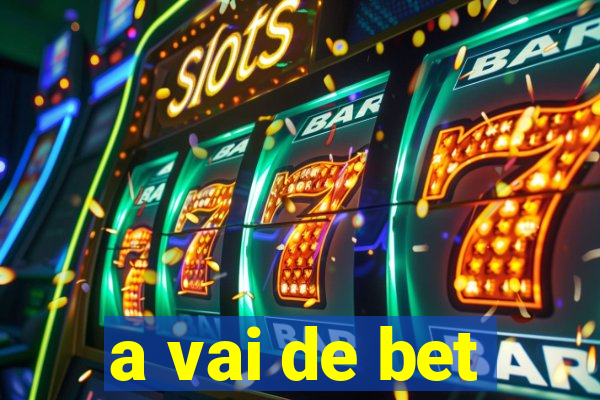 a vai de bet