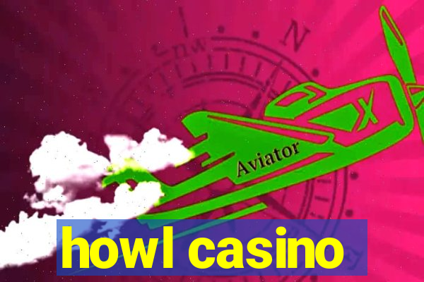 howl casino