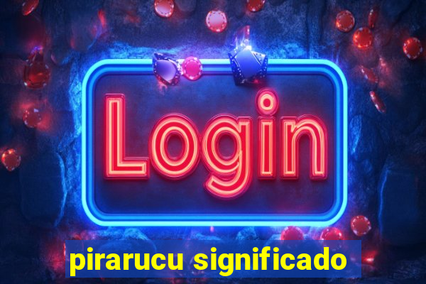 pirarucu significado