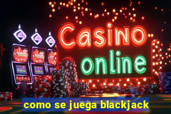 como se juega blackjack