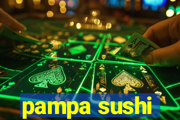 pampa sushi