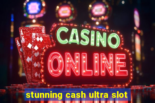 stunning cash ultra slot