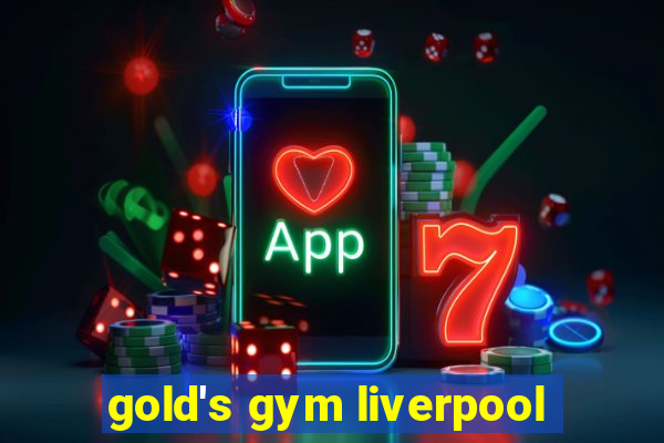 gold's gym liverpool