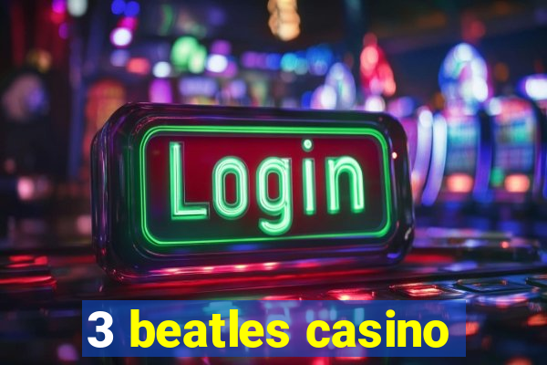 3 beatles casino