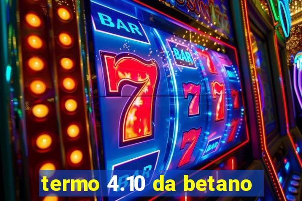 termo 4.10 da betano