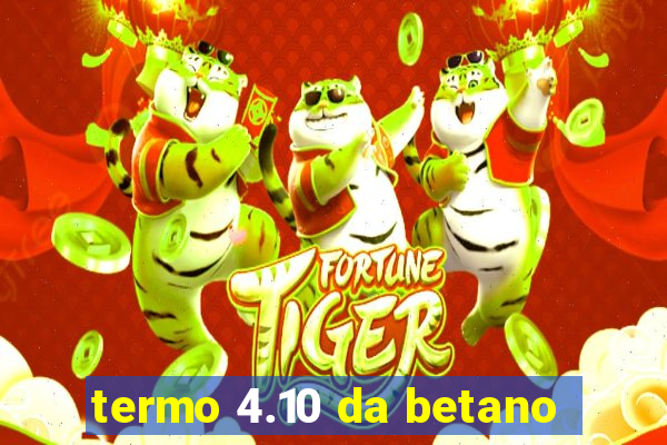 termo 4.10 da betano