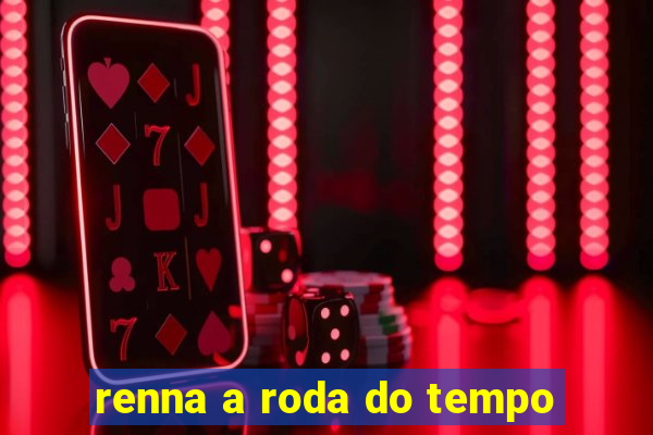 renna a roda do tempo