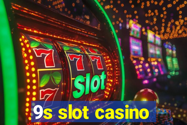 9s slot casino