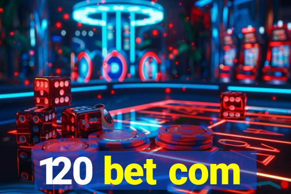 120 bet com