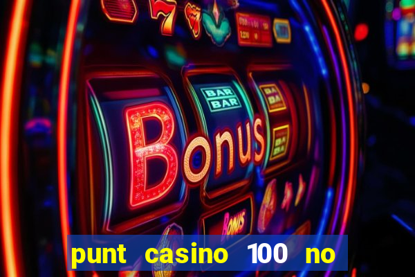 punt casino 100 no deposit bonus 2023