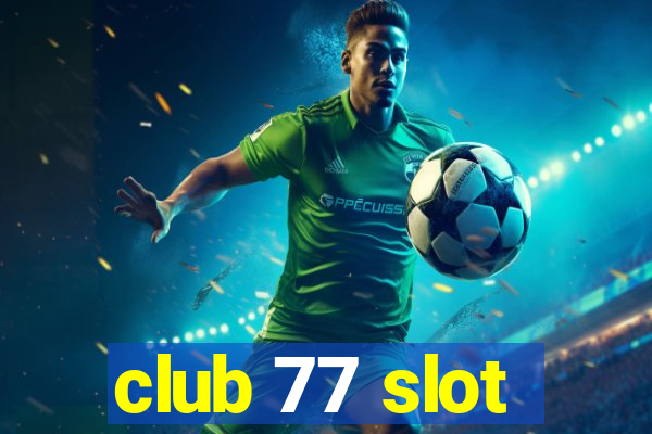 club 77 slot