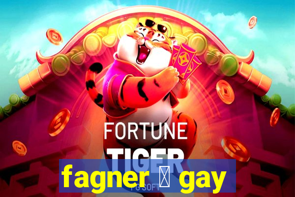 fagner 茅 gay