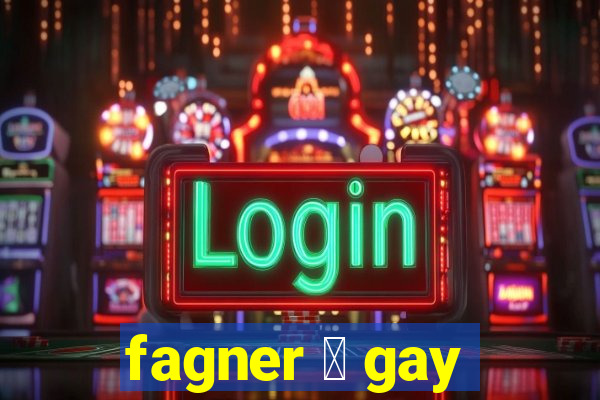 fagner 茅 gay