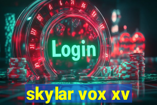 skylar vox xv