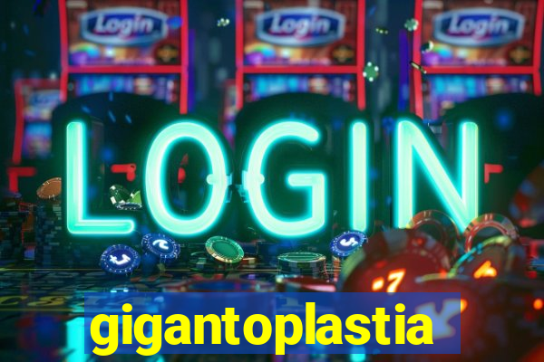 gigantoplastia