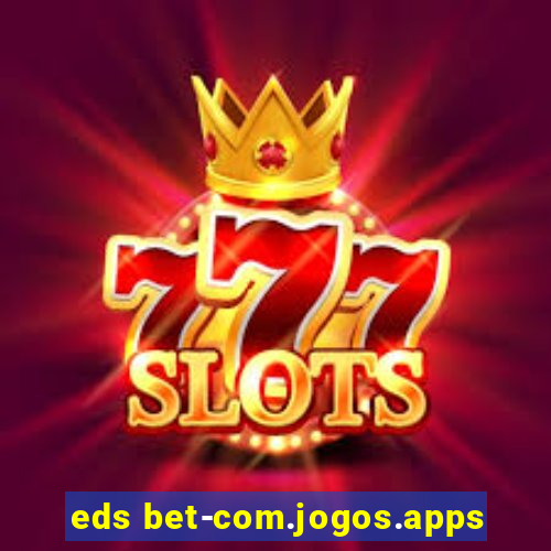 eds bet-com.jogos.apps