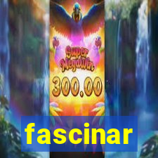 fascinar