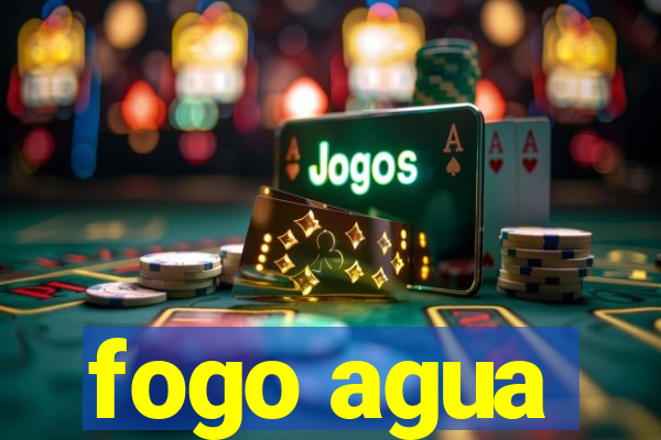 fogo agua