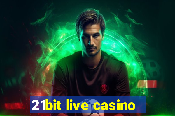 21bit live casino