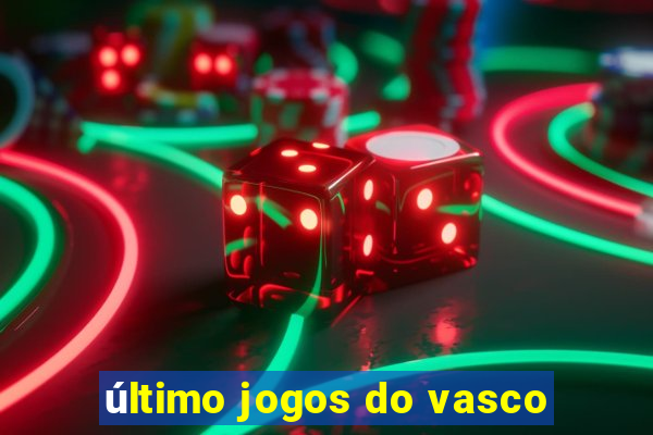 último jogos do vasco