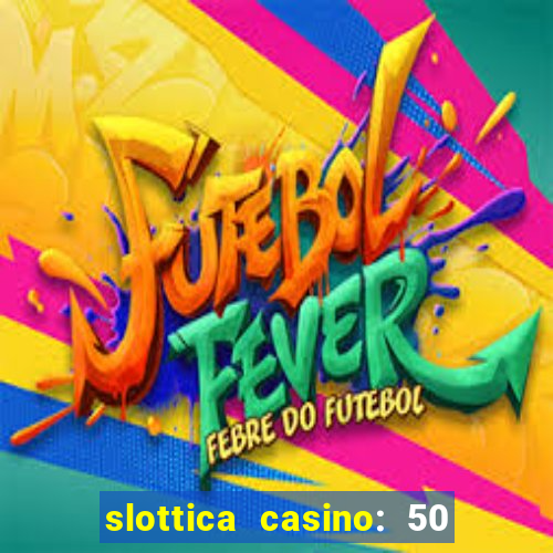 slottica casino: 50 free spins