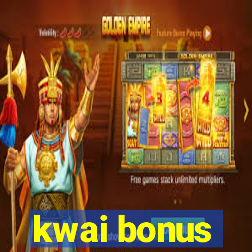 kwai bonus