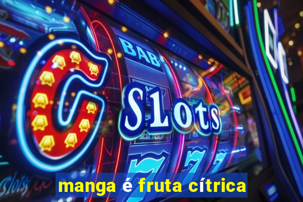 manga é fruta cítrica