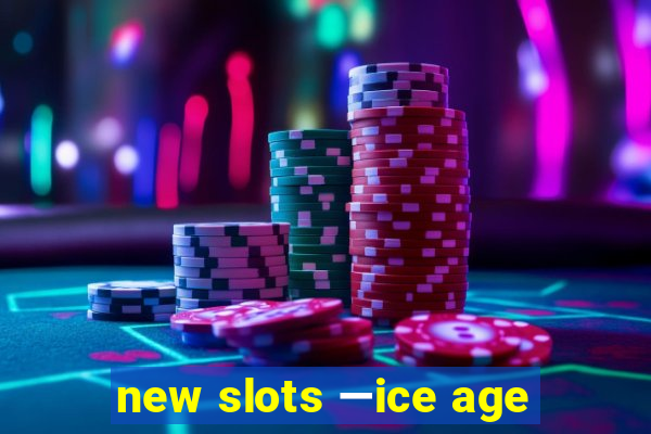 new slots —ice age