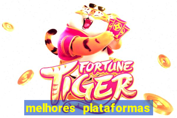 melhores plataformas de jogo do tigre