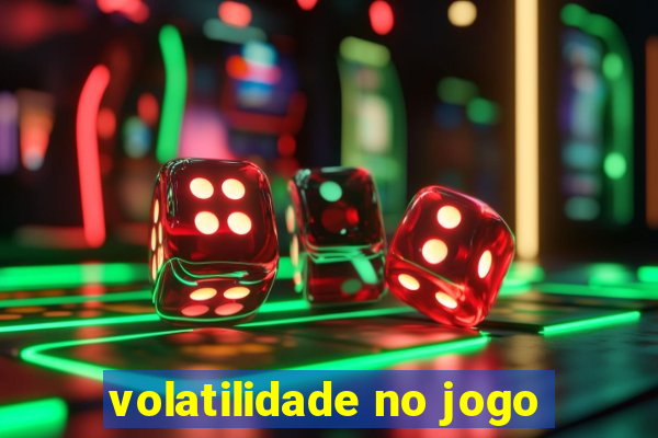 volatilidade no jogo