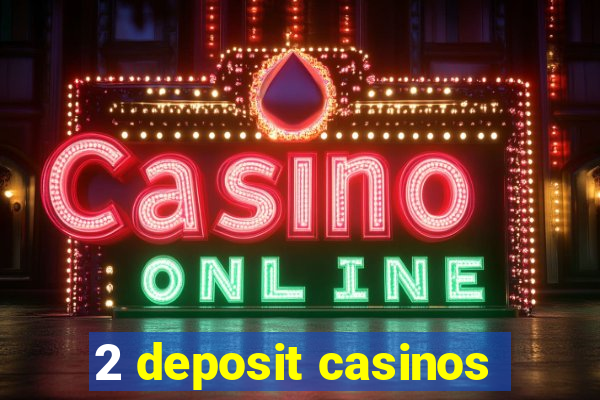 2 deposit casinos