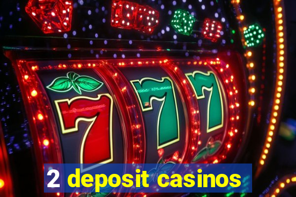 2 deposit casinos