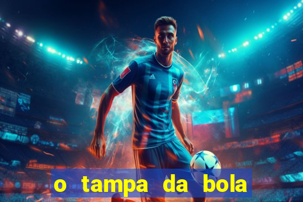 o tampa da bola ao vivo