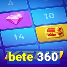 bete 360