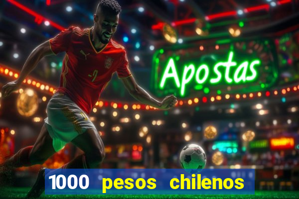 1000 pesos chilenos em reais