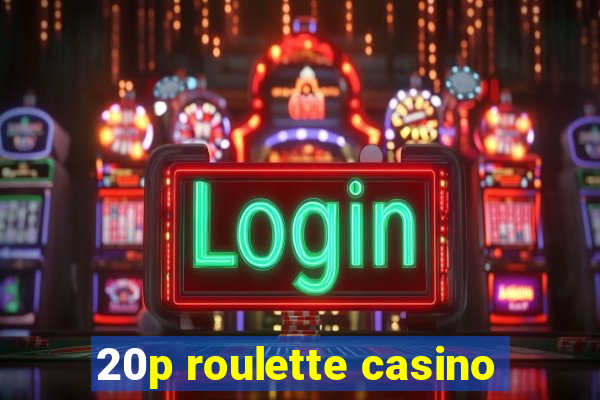 20p roulette casino