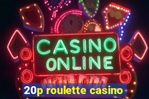 20p roulette casino