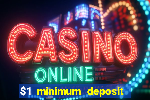 $1 minimum deposit mobile casino